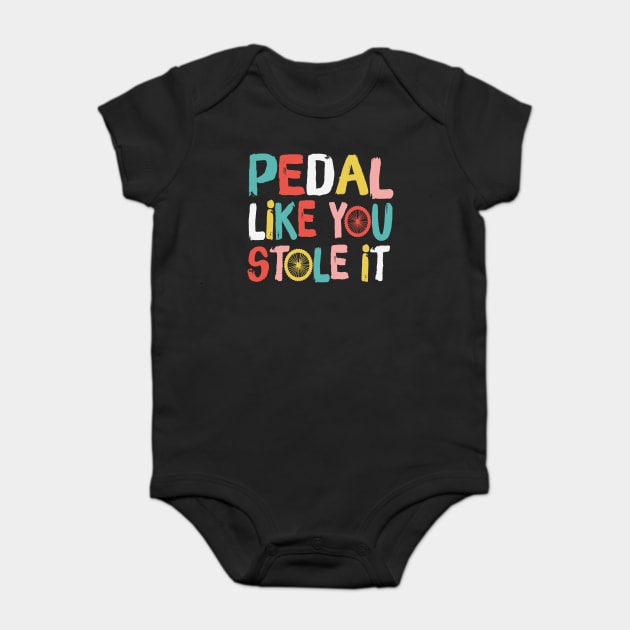 Retro Pedal Like You Stole It Cyclist Saying Baby Bodysuit by The WYLD Tribe